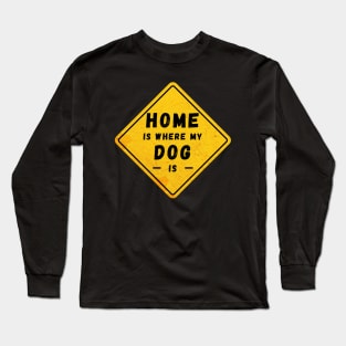 home is where my dog is Long Sleeve T-Shirt